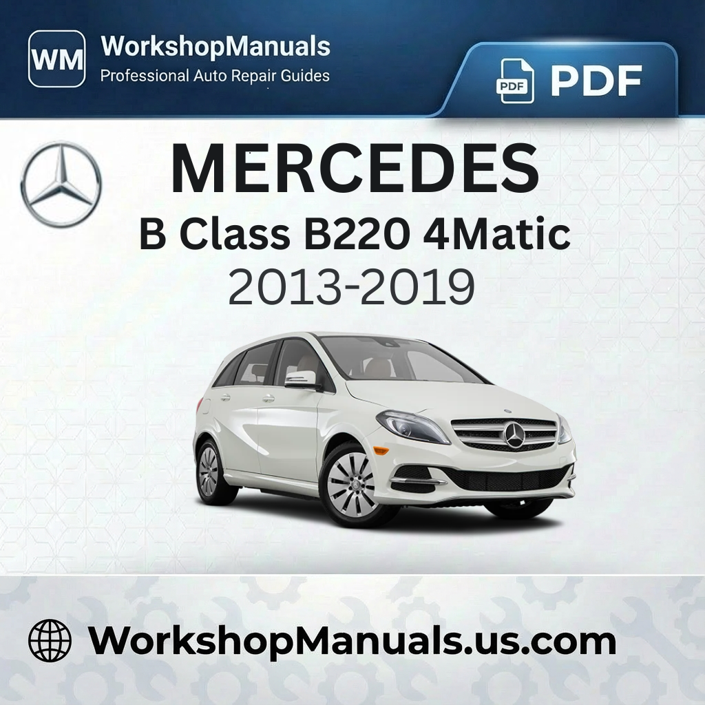 Mercedes B Class B220 4Matic BlueEfficiency Workshop Manual (2013-2019)