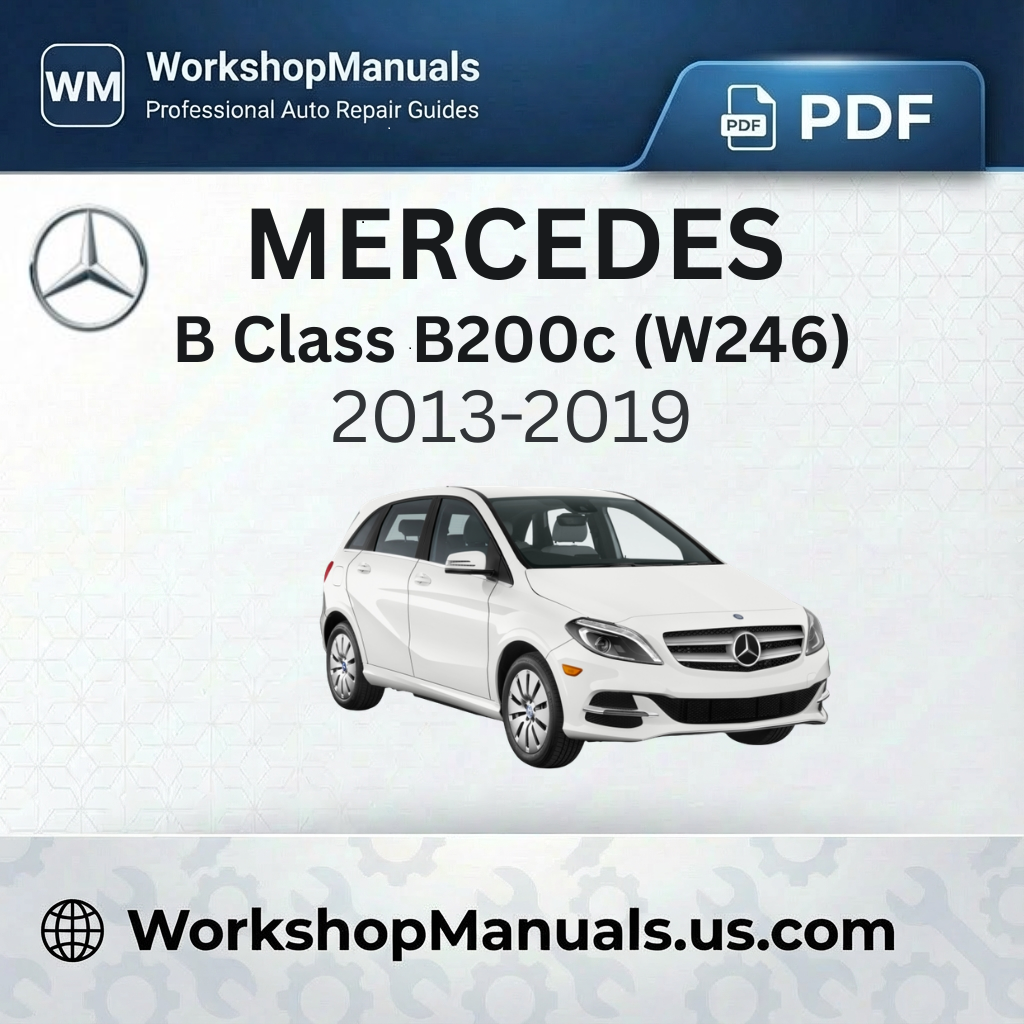 Mercedes-Benz B Class B200c (W246) Workshop Manual 2013-2019