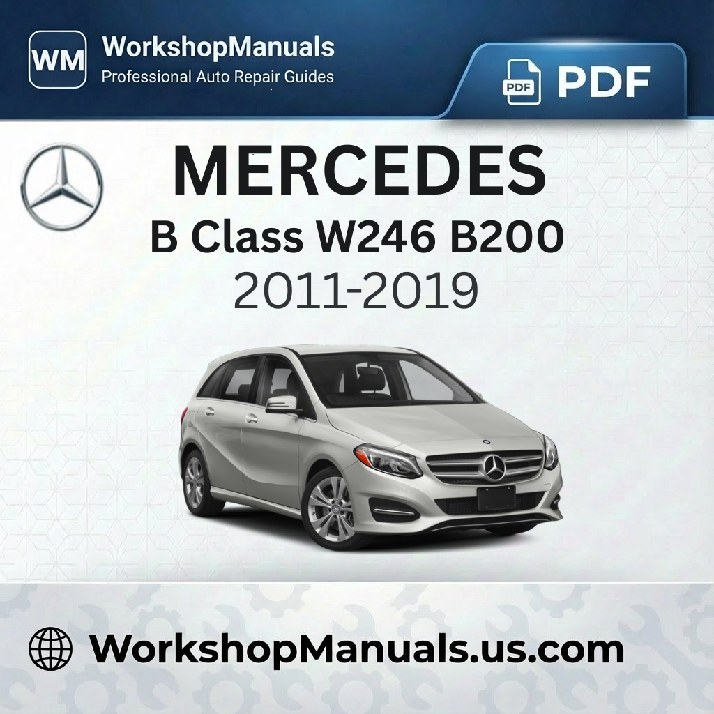 Mercedes B Class W246 B200 BlueEfficiency Workshop Manual (2011-2019)