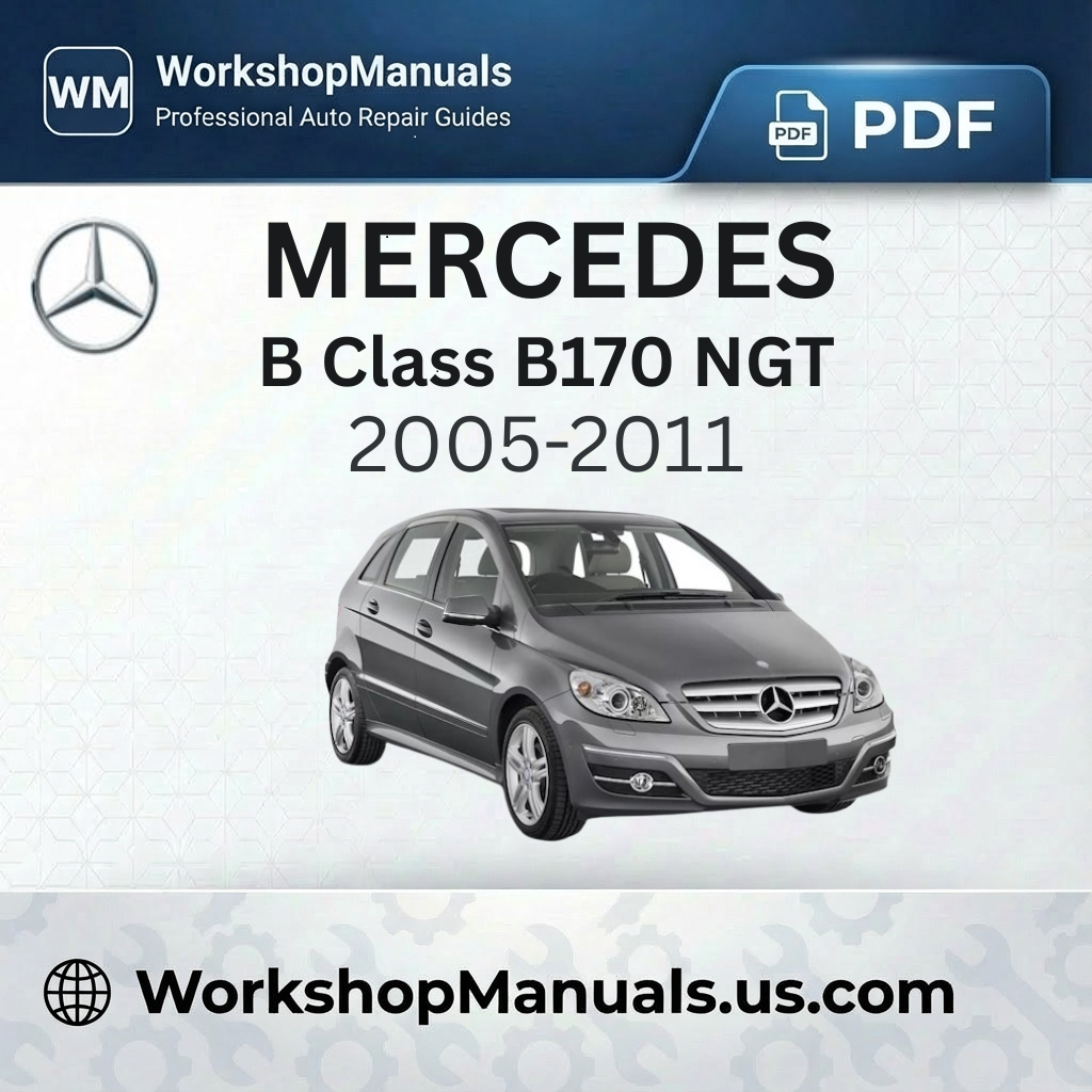 Mercedes B Class B170 NGT Workshop Manual (2005-2011)