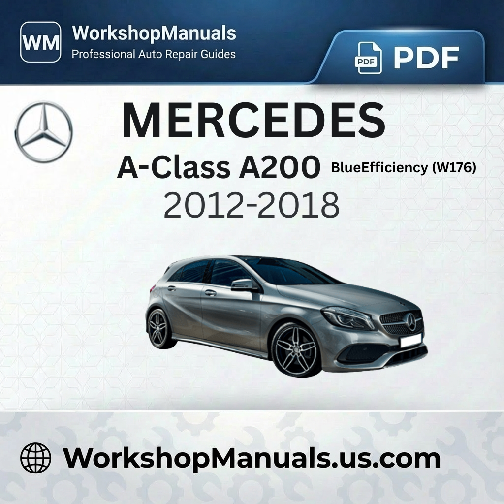 Mercedes A-Class A200 CDI BlueEfficiency (W176) 2012-2018 Workshop Manual