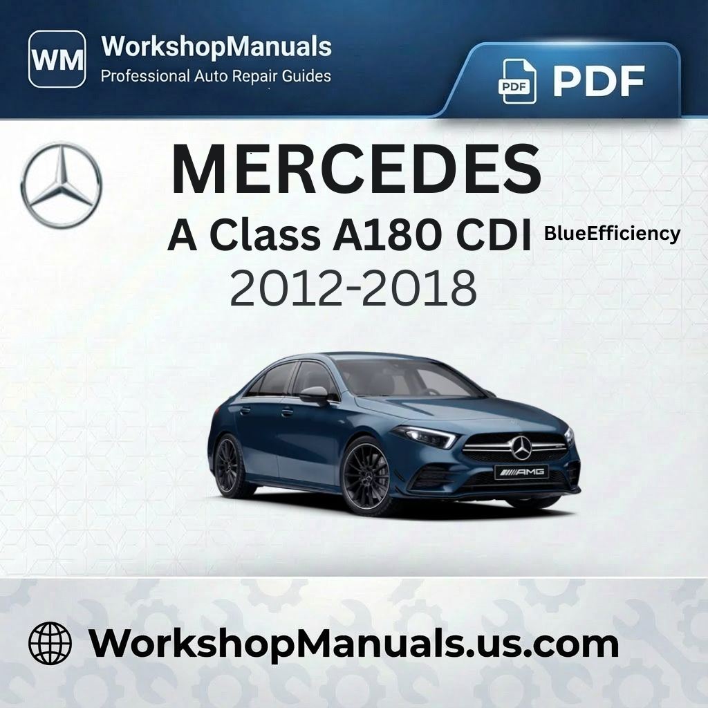 Mercedes A Class A180 CDI BlueEfficiency 2012-2018 Workshop Manual