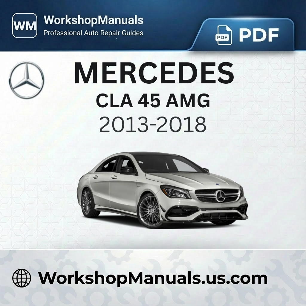 Mercedes CLA 45 AMG Workshop Manual (2013-2018)