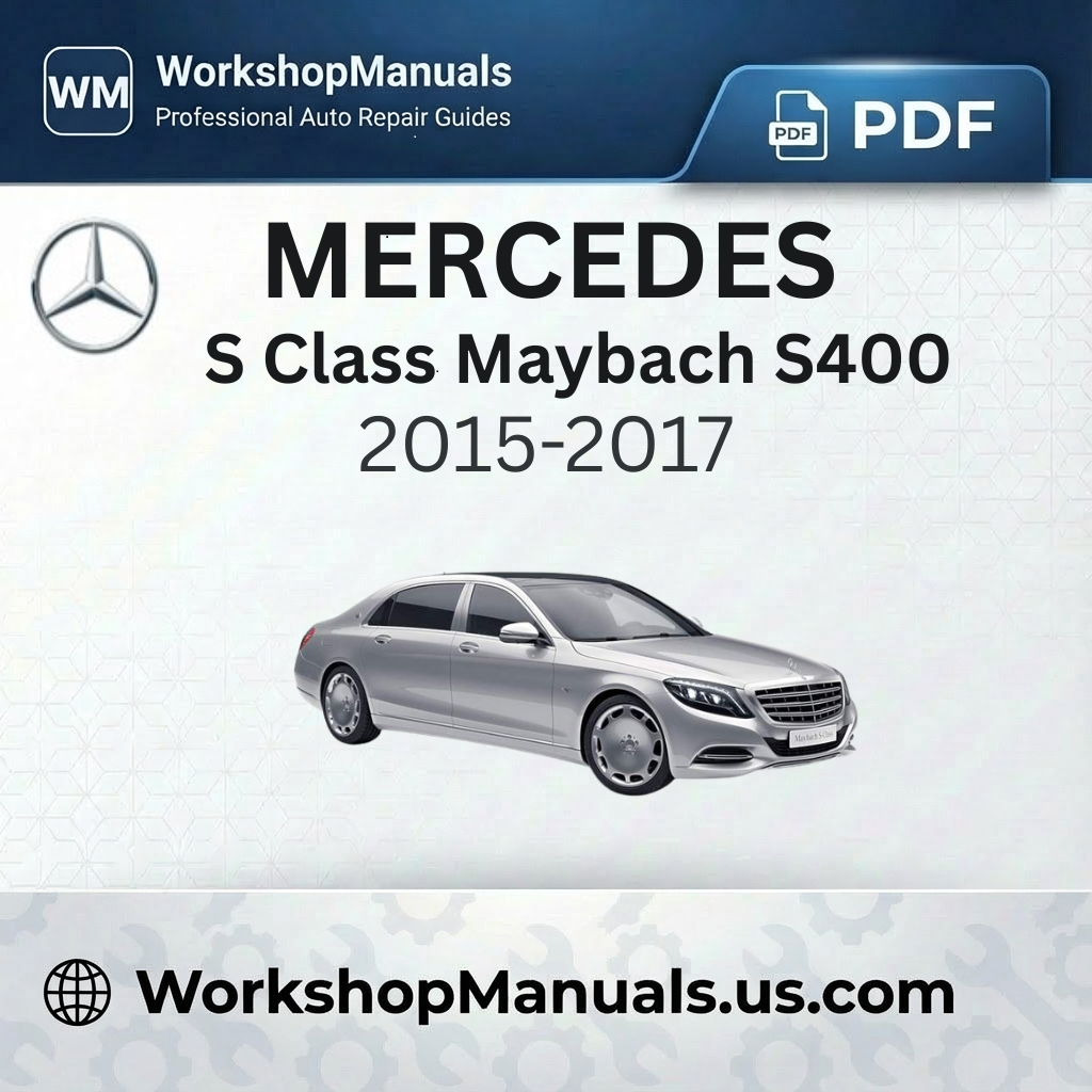 Mercedes S Class Maybach S400 4Matic 2015-2017 Workshop Manual