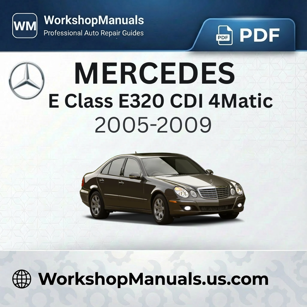 Mercedes E Class E320 CDI 4Matic Workshop Manual (2005-2009)