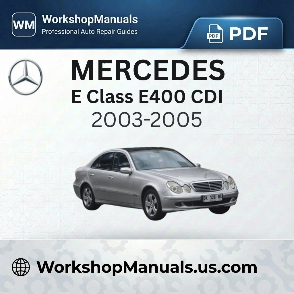 Mercedes E Class E400 CDI Workshop Service Repair Manual (2003-2005)