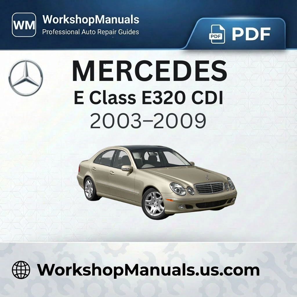Mercedes E Class E320 CDI Workshop Manual (2003-2009)