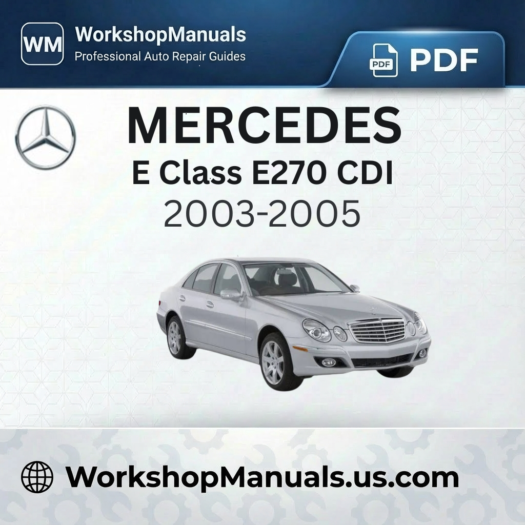 Mercedes E Class E270 CDI Workshop Manual (2003-2005)