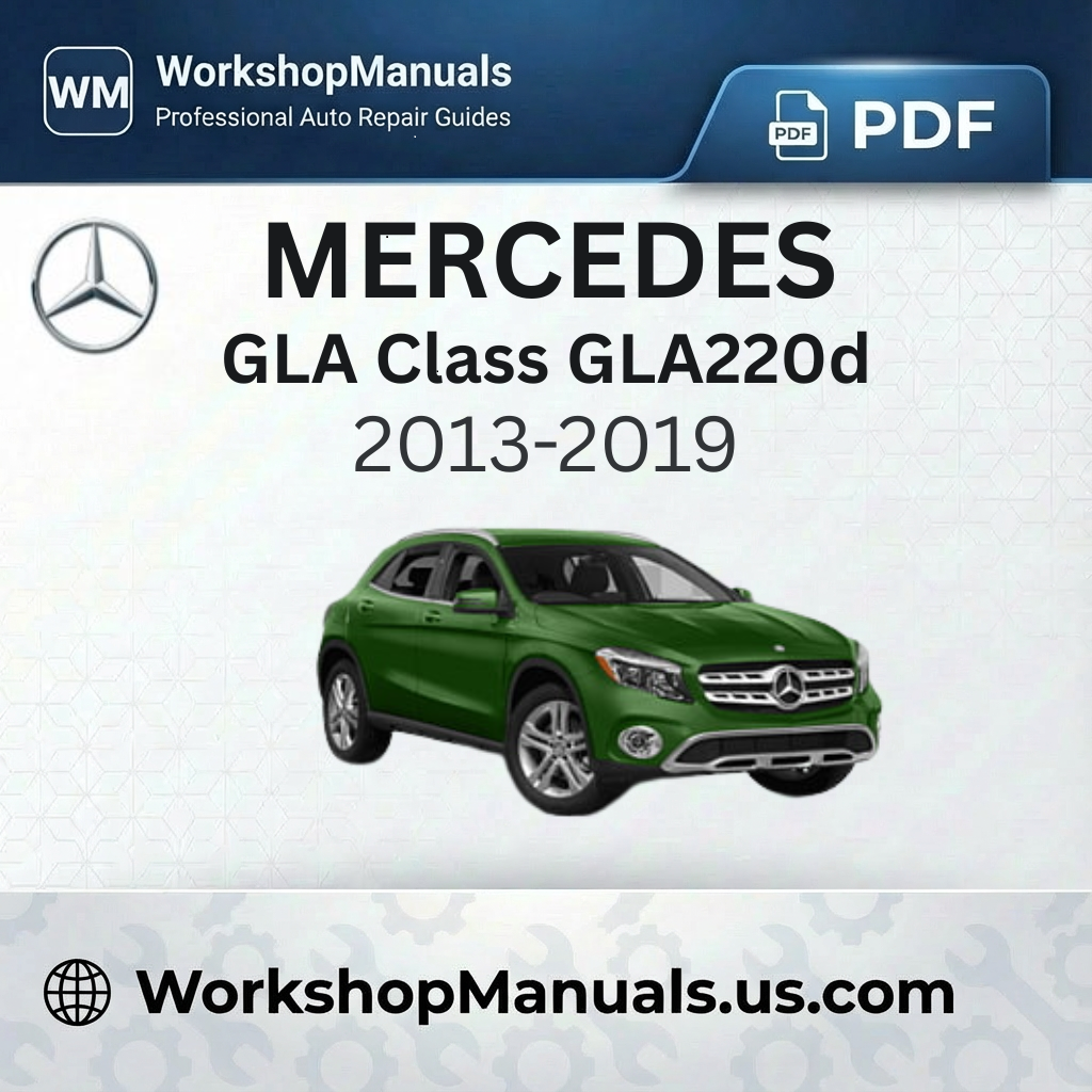 Mercedes GLA Class GLA220d Workshop Manual 2013-2019