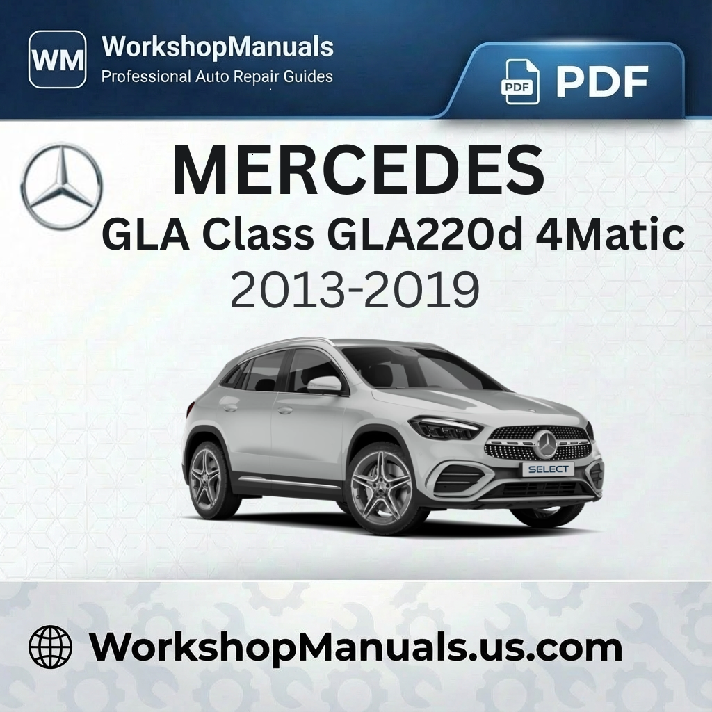 Mercedes GLA Class GLA220d 4Matic Workshop Manual 2013-2019