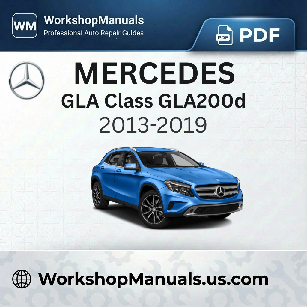 Mercedes GLA Class GLA200d Workshop Manual 2013-2019