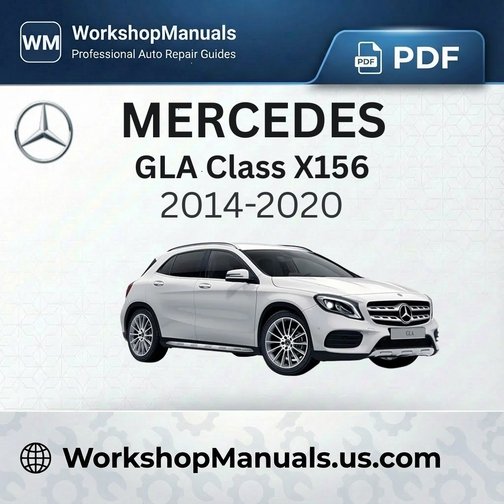 Mercedes GLA Class X156 Workshop Manual 2014-2020