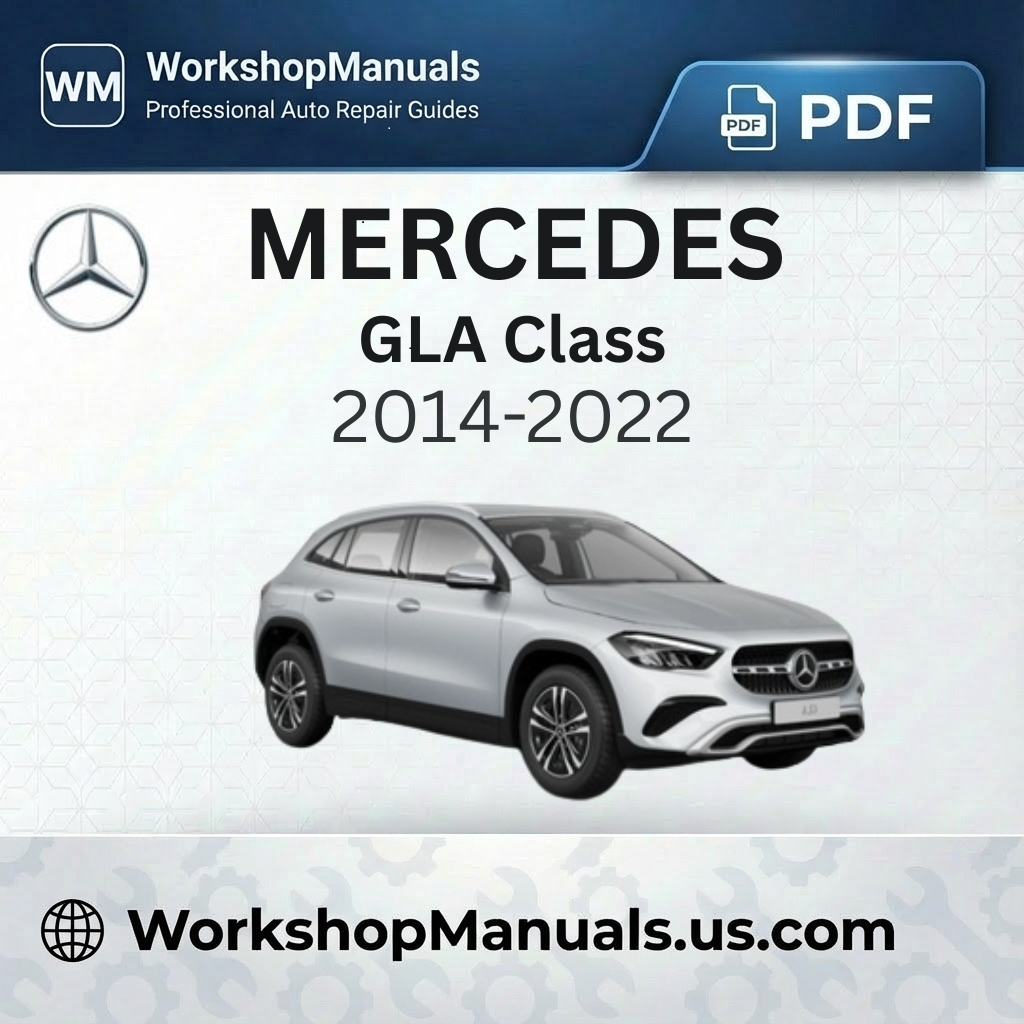 Mercedes GLA Class Workshop Manual 2014-2022