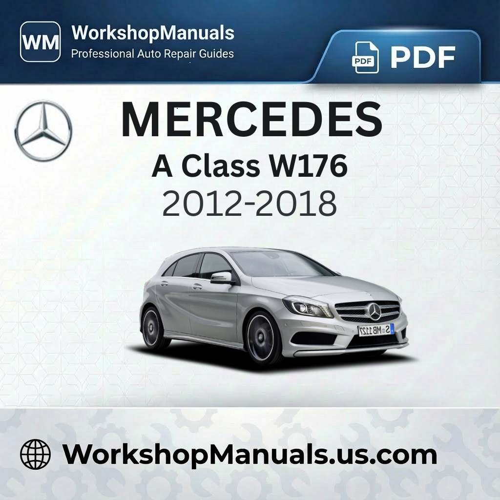 Mercedes A Class W176 Workshop Manual 2012-2018