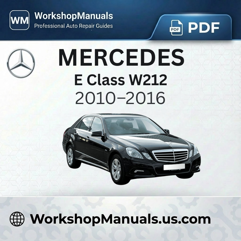 Mercedes E Class W212 Workshop Manual (2010-2016)