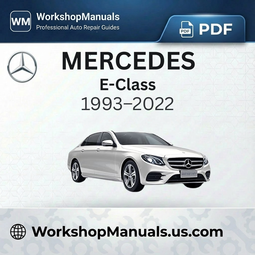 Mercedes-Benz E-Class Workshop Manual (1993-2022)