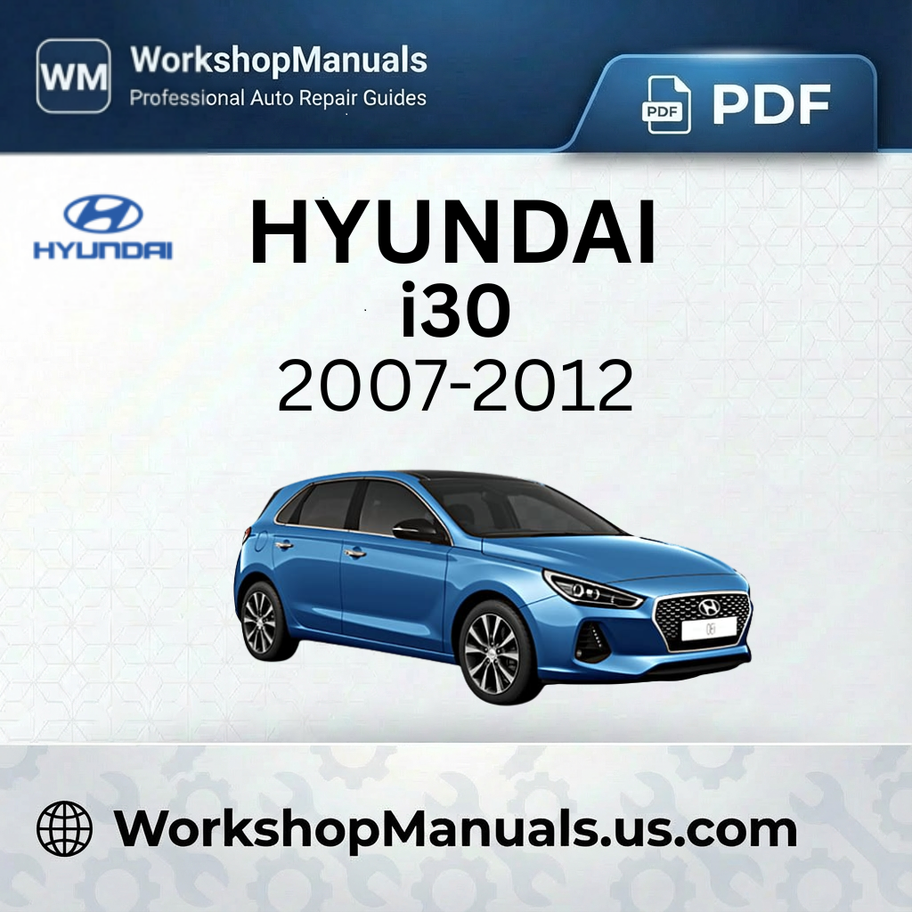 Hyundai i30 Workshop Service Repair Manual 2007-2012 PDF