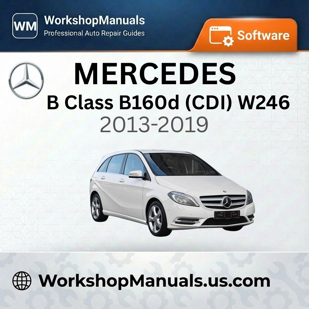 Mercedes B Class B160d (CDI) W246 Workshop Manual Software (2013-2019)