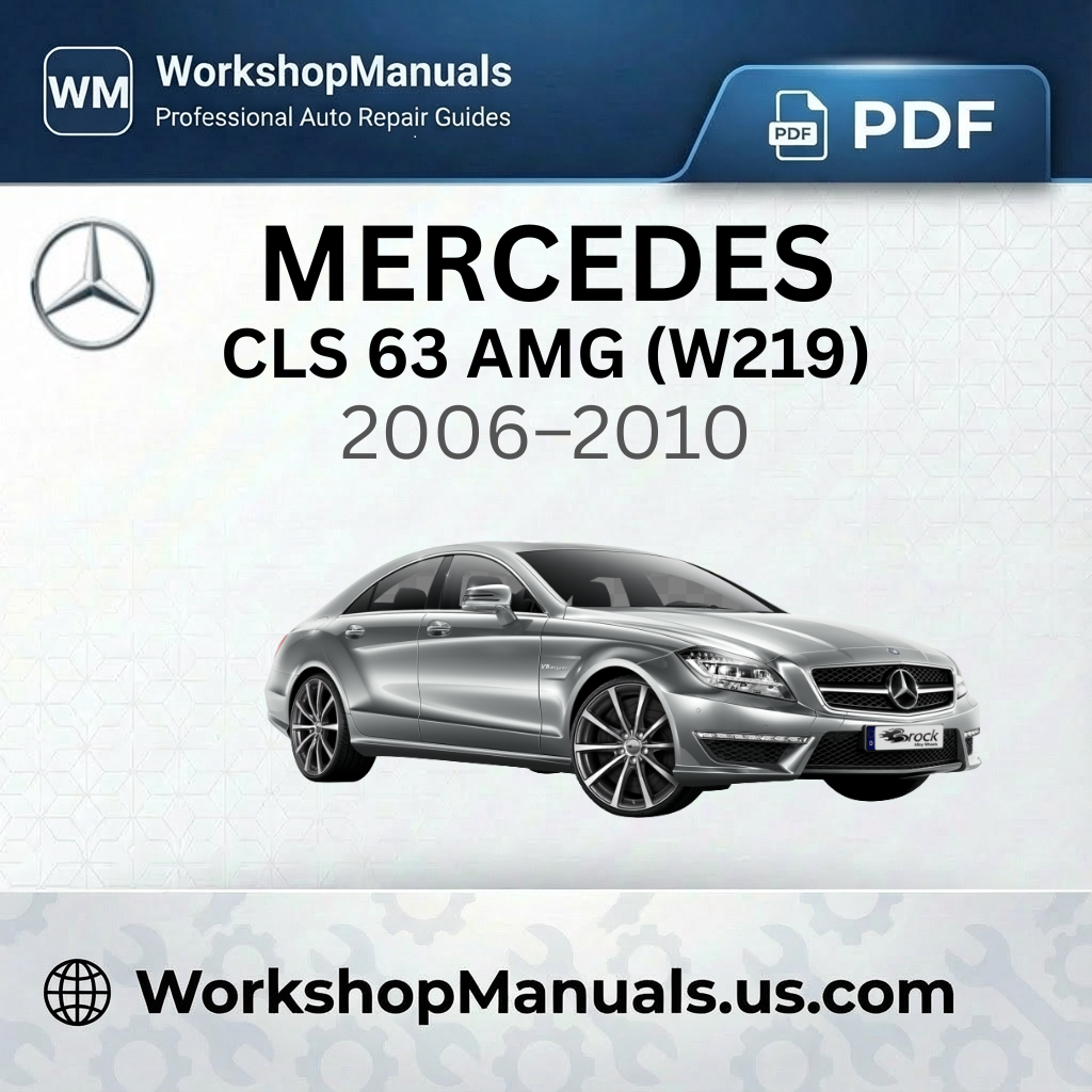 Mercedes CLS 63 AMG (W219) 2006–2010 Workshop Service Repair Manual