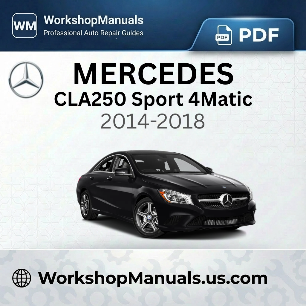 Mercedes CLA250 Sport 4Matic 2014-2018 Workshop Service Repair Manual