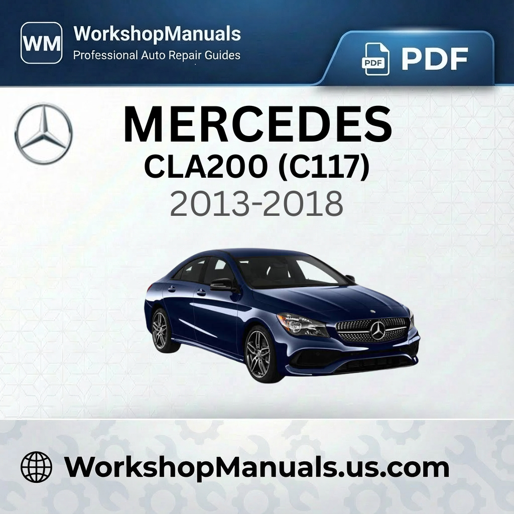 Mercedes CLA200 (C117) 2013-2018 Workshop Service Repair Manual