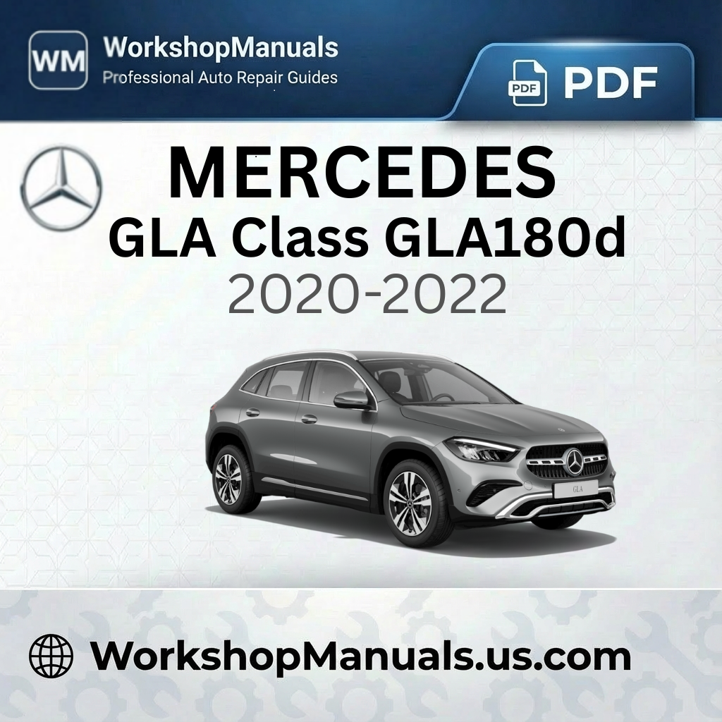 Mercedes GLA Class GLA180d Workshop Manual 2020-2022