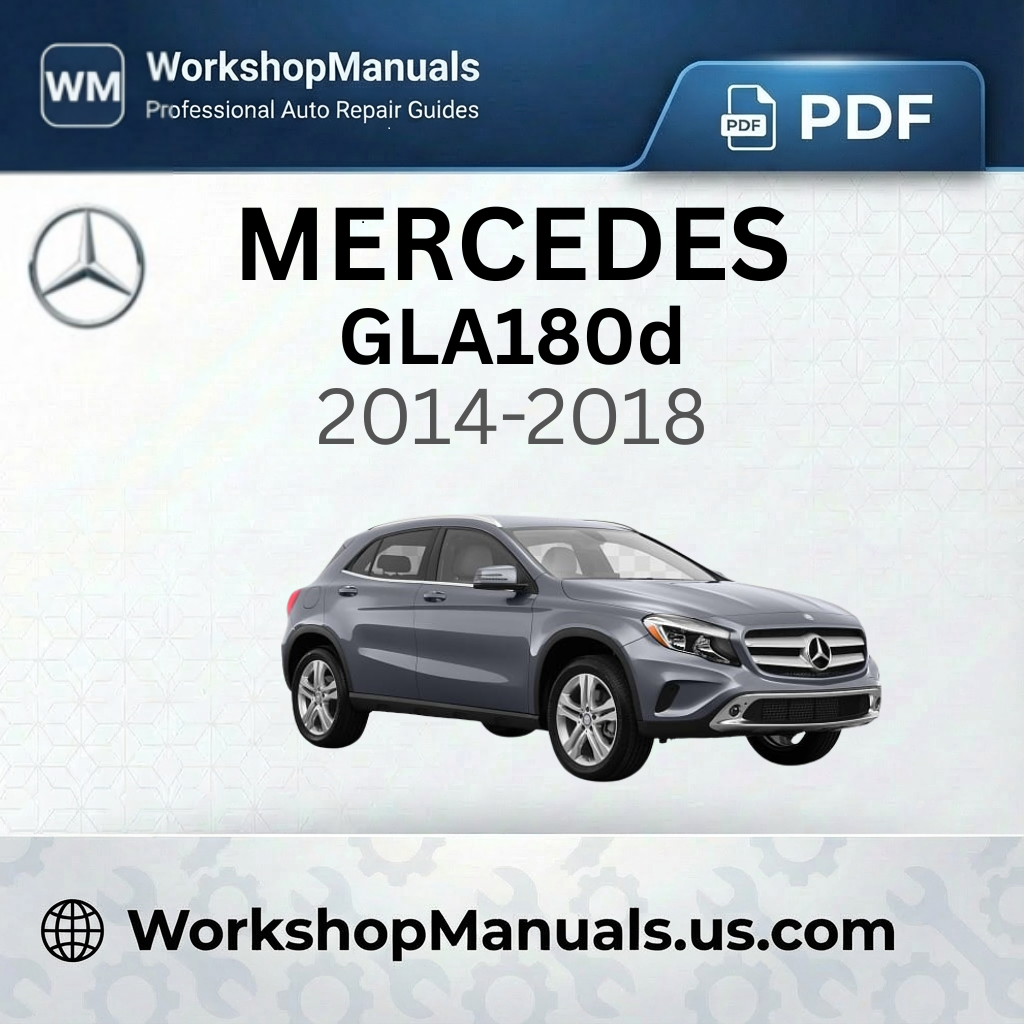 Mercedes GLA180d Workshop Manual 2014-2018